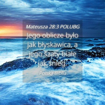 Picture 04 - Mateusza 28:3 POLUBG - Jego oblicze było jak błyskawica, a jego szaty - Bible Verse Picture