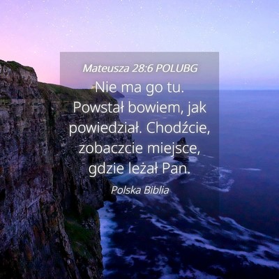 Picture 04 - Mateusza 28:6 POLUBG - Nie ma go tu. Powstał bowiem, jak powiedział. - Bible Verse Picture