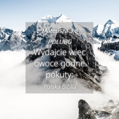 Picture 04 - Mateusza 3:8 POLUBG - Wydajcie więc owoce godne - Bible Verse Picture