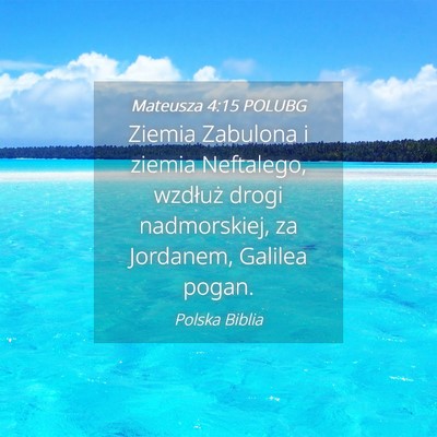 Picture 04 - Mateusza 4:15 POLUBG - Ziemia Zabulona i ziemia Neftalego, wzdłuż - Bible Verse Picture