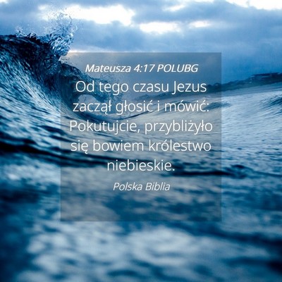 Picture 04 - Mateusza 4:17 POLUBG - Od tego czasu Jezus zaczął głosić i mówić: - Bible Verse Picture