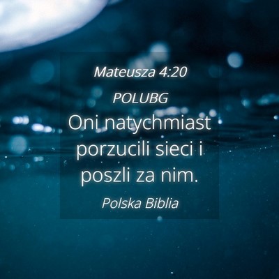 Picture 04 - Mateusza 4:20 POLUBG - Oni natychmiast porzucili sieci i poszli za - Bible Verse Picture