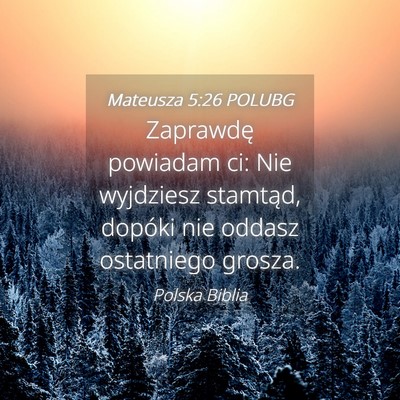 Picture 04 - Mateusza 5:26 POLUBG - Zaprawdę powiadam ci: Nie wyjdziesz stamtąd, - Bible Verse Picture