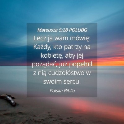 Picture 04 - Mateusza 5:28 POLUBG - Lecz ja wam mówię: Każdy, kto patrzy na - Bible Verse Picture