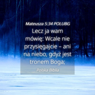 Picture 04 - Mateusza 5:34 POLUBG - Lecz ja wam mówię: Wcale nie przysięgajcie – - Bible Verse Picture