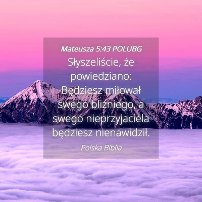 Picture 04 - Mateusza 5:43 POLUBG - Słyszeliście, że powiedziano: Będziesz - Bible Verse Picture