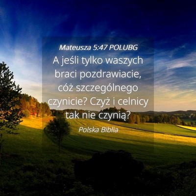Picture 04 - Mateusza 5:47 POLUBG - A jeśli tylko waszych braci pozdrawiacie, cóż - Bible Verse Picture