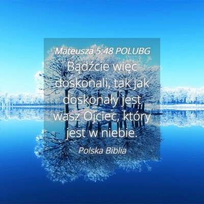 Picture 04 - Mateusza 5:48 POLUBG - Bądźcie więc doskonali, tak jak doskonały - Bible Verse Picture