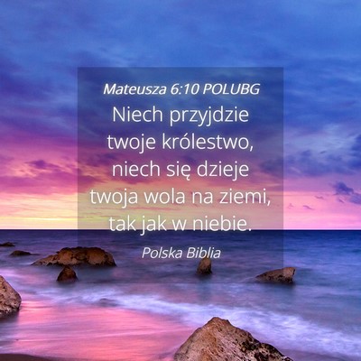 Picture 04 - Mateusza 6:10 POLUBG - Niech przyjdzie twoje królestwo, niech się - Bible Verse Picture