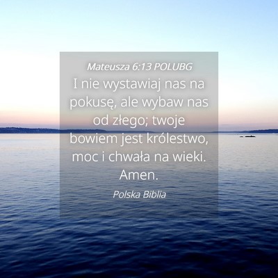 Picture 04 - Mateusza 6:13 POLUBG - I nie wystawiaj nas na pokusę, ale wybaw nas od - Bible Verse Picture