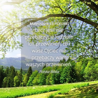 Picture 04 - Mateusza 6:15 POLUBG - Lecz jeśli nie przebaczycie ludziom ich - Bible Verse Picture