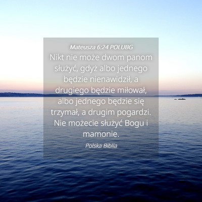 Picture 04 - Mateusza 6:24 POLUBG - Nikt nie może dwom panom służyć, gdyż albo - Bible Verse Picture
