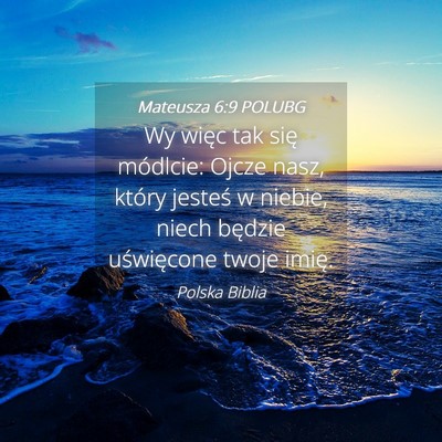 Picture 04 - Mateusza 6:9 POLUBG - Wy więc tak się módlcie: Ojcze nasz, który - Bible Verse Picture