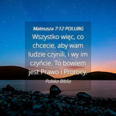 Picture 04 - Mateusza 7:12 POLUBG - Wszystko więc, co chcecie, aby wam ludzie - Bible Verse Picture