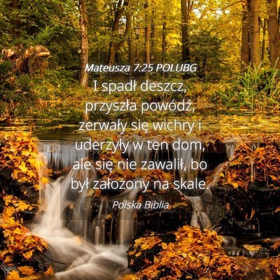 Picture 04 - Mateusza 7:25 POLUBG - I spadł deszcz, przyszła powódź, zerwały - Bible Verse Picture
