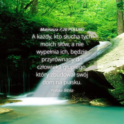 Picture 04 - Mateusza 7:26 POLUBG - A każdy, kto słucha tych moich słów, a nie - Bible Verse Picture