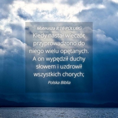 Picture 04 - Mateusza 8:16 POLUBG - Kiedy nastał wieczór, przyprowadzono do niego - Bible Verse Picture