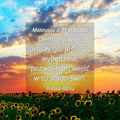 Picture 04 - Mateusza 8:31 POLUBG - Demony więc prosiły go: Jeśli nas wypędzasz, - Bible Verse Picture