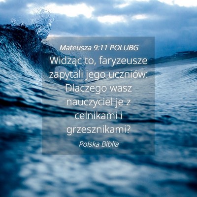 Picture 04 - Mateusza 9:11 POLUBG - Widząc to, faryzeusze zapytali jego uczniów: - Bible Verse Picture