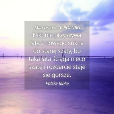 Picture 04 - Mateusza 9:16 POLUBG - Nikt nie przyszywa łaty z nowego sukna do starej - Bible Verse Picture