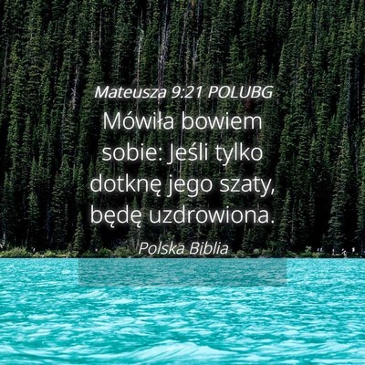 Picture 04 - Mateusza 9:21 POLUBG - Mówiła bowiem sobie: Jeśli tylko dotknę jego - Bible Verse Picture