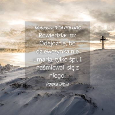 Picture 04 - Mateusza 9:24 POLUBG - Powiedział im: Odejdźcie, bo dziewczynka nie - Bible Verse Picture