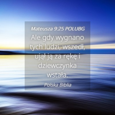 Picture 04 - Mateusza 9:25 POLUBG - Ale gdy wygnano tych ludzi, wszedł, ujął ją - Bible Verse Picture