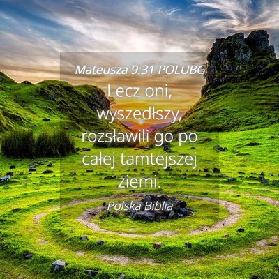 Picture 04 - Mateusza 9:31 POLUBG - Lecz oni, wyszedłszy, rozsławili go po całej - Bible Verse Picture