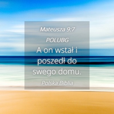 Picture 04 - Mateusza 9:7 POLUBG - A on wstał i poszedł do swego - Bible Verse Picture