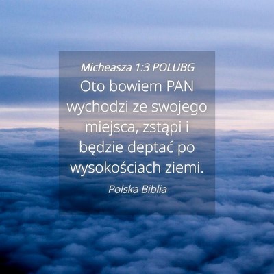 Picture 04 - Micheasza 1:3 POLUBG - Oto bowiem PAN wychodzi ze swojego miejsca, - Bible Verse Picture