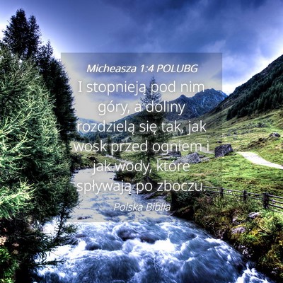 Picture 04 - Micheasza 1:4 POLUBG - I stopnieją pod nim góry, a doliny rozdzielą - Bible Verse Picture