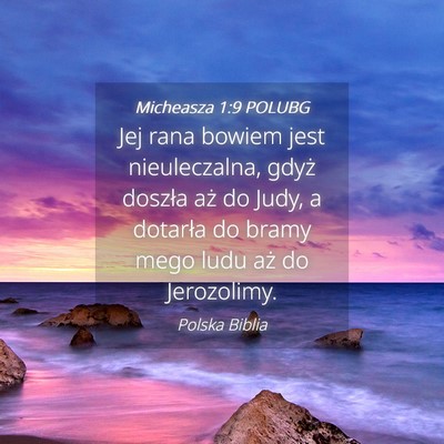 Picture 04 - Micheasza 1:9 POLUBG - Jej rana bowiem jest nieuleczalna, gdyż doszła - Bible Verse Picture