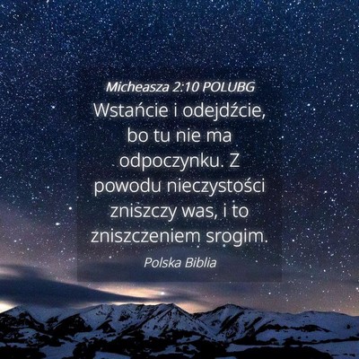 Picture 04 - Micheasza 2:10 POLUBG - Wstańcie i odejdźcie, bo tu nie ma odpoczynku. - Bible Verse Picture