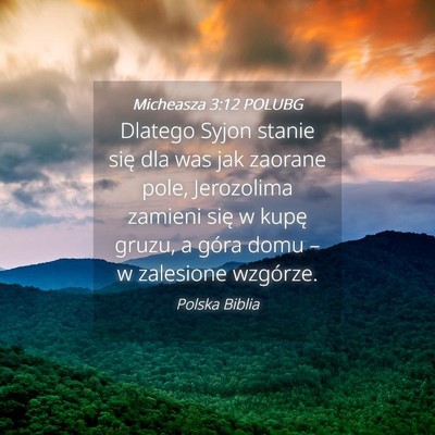 Picture 04 - Micheasza 3:12 POLUBG - Dlatego Syjon stanie się dla was jak zaorane - Bible Verse Picture