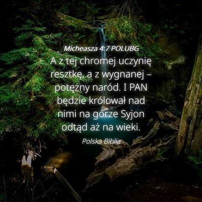 Picture 04 - Micheasza 4:7 POLUBG - A z tej chromej uczynię resztkę, a z wygnanej - Bible Verse Picture