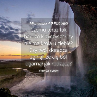 Picture 04 - Micheasza 4:9 POLUBG - Czemu teraz tak bardzo krzyczysz? Czy nie ma - Bible Verse Picture