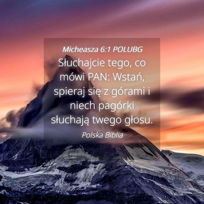 Picture 04 - Micheasza 6:1 POLUBG - Słuchajcie tego, co mówi PAN: Wstań, spieraj - Bible Verse Picture