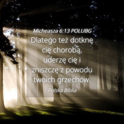 Picture 04 - Micheasza 6:13 POLUBG - Dlatego też dotknę cię chorobą, uderzę cię - Bible Verse Picture