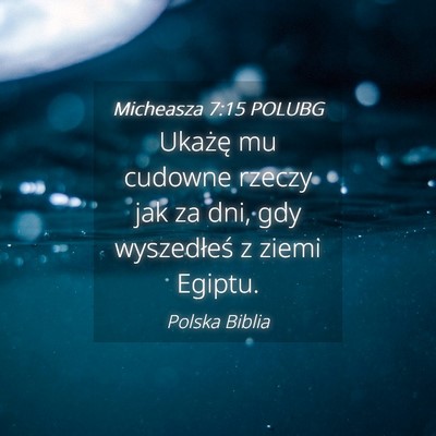 Picture 04 - Micheasza 7:15 POLUBG - Ukażę mu cudowne rzeczy jak za dni, gdy - Bible Verse Picture