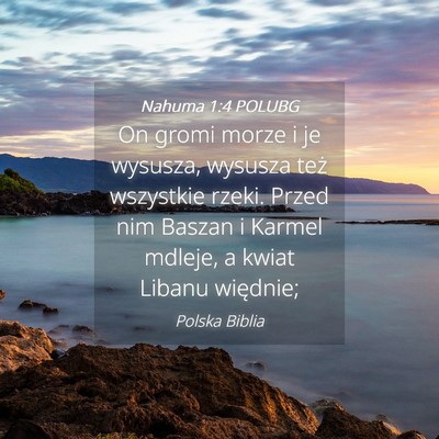 Picture 04 - Nahuma 1:4 POLUBG - On gromi morze i je wysusza, wysusza też - Bible Verse Picture