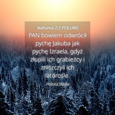 Picture 04 - Nahuma 2:2 POLUBG - PAN bowiem odwrócił pychę Jakuba jak pychę - Bible Verse Picture