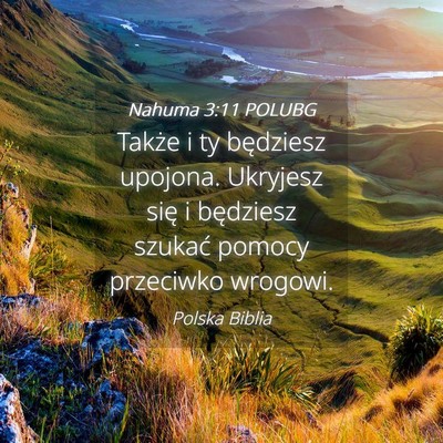 Picture 04 - Nahuma 3:11 POLUBG - Także i ty będziesz upojona. Ukryjesz się i - Bible Verse Picture