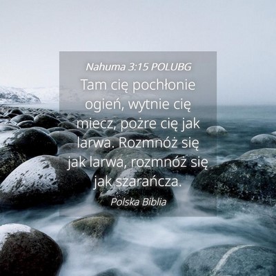 Picture 04 - Nahuma 3:15 POLUBG - Tam cię pochłonie ogień, wytnie cię miecz, - Bible Verse Picture