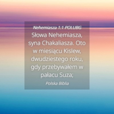 Picture 04 - Nehemiasza 1:1 POLUBG - Słowa Nehemiasza, syna Chakaliasza. Oto w - Bible Verse Picture