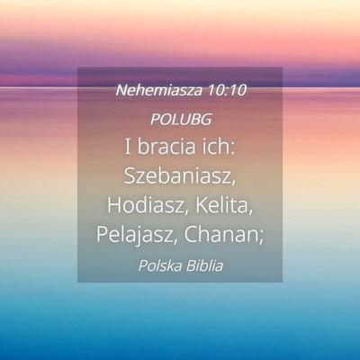 Picture 04 - Nehemiasza 10:10 POLUBG - I bracia ich: Szebaniasz, Hodiasz, Kelita, - Bible Verse Picture