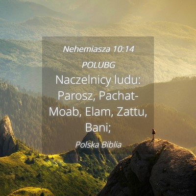 Picture 04 - Nehemiasza 10:14 POLUBG - Naczelnicy ludu: Parosz, Pachat-Moab, Elam, - Bible Verse Picture