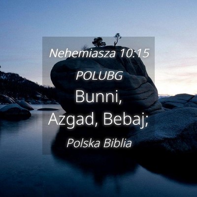 Picture 04 - Nehemiasza 10:15 POLUBG - Bunni, Azgad, - Bible Verse Picture