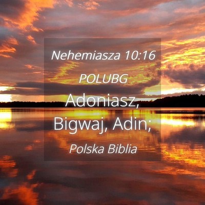 Picture 04 - Nehemiasza 10:16 POLUBG - Adoniasz, Bigwaj, - Bible Verse Picture