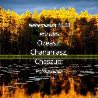 Picture 04 - Nehemiasza 10:23 POLUBG - Ozeasz, Chananiasz, - Bible Verse Picture