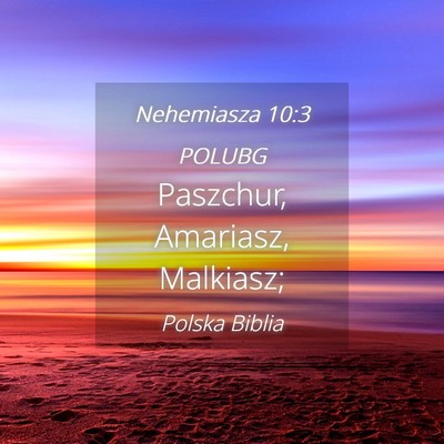 Picture 04 - Nehemiasza 10:3 POLUBG - Paszchur, Amariasz, - Bible Verse Picture